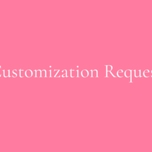 Customization Request